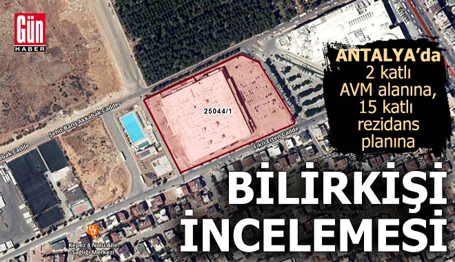 Antalya'da AVM alanına, 15 katlı rezidans planına bilirkişi incelemesi