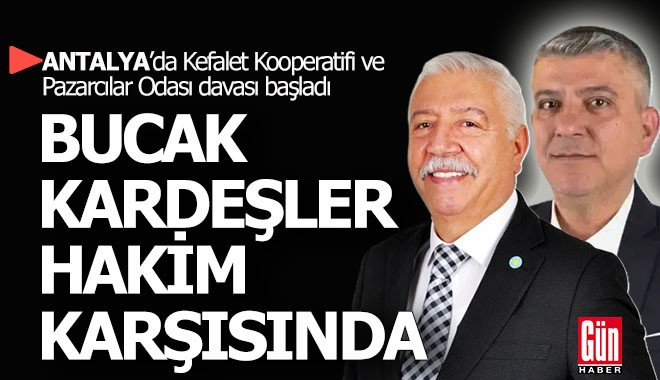 Antalya'da Bucak kardeşlerin davası başladı