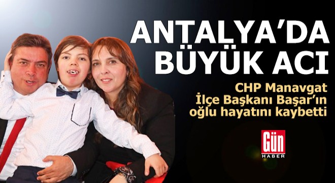 Antalya da CHP İlçe Başkanı Başar ın acı günü
