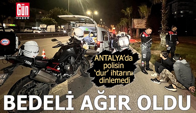 Antalya'da 'Dur' ihtarını dinlemedi, bedeli ağır oldu