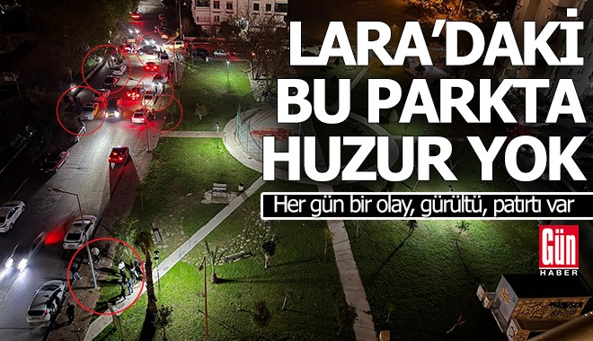 Antalya'da 'Huzur Parkı'nda huzur kalmadı!