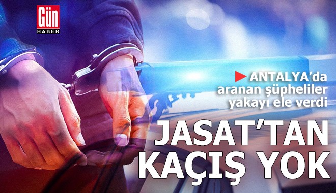 Antalya'da JASAT'tan kaçış yok
