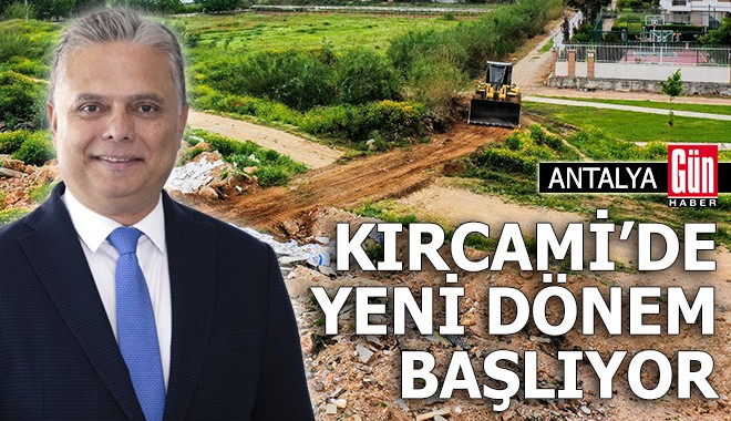 Antalya'da Kırcami’de yeni dönem başlıyor