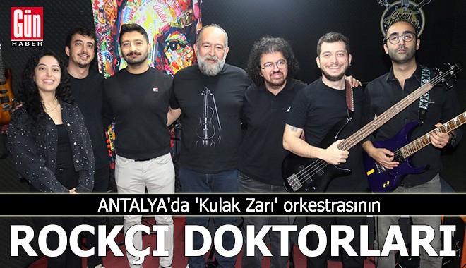 Antalya'da 'Kulak Zarı' orkestrasının rockçı doktorları