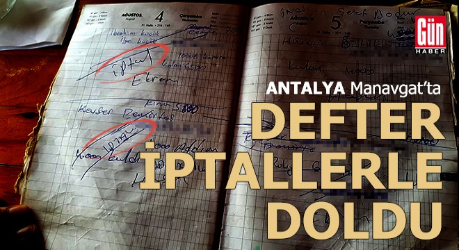 Antalya da Manavgat ta defterler iptallerle doldu