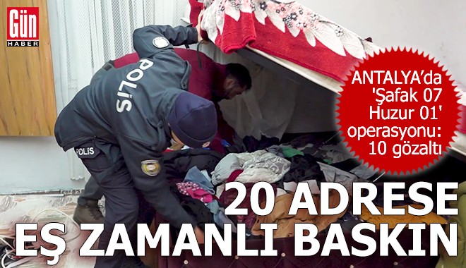 Antalya'da 'Şafak 07 Huzur 01' operasyonu: 10 gözaltı