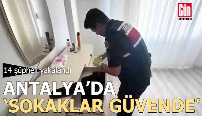 Antalya'da ‘Sokaklar Güvende’ operasyonunda 14 gözaltı