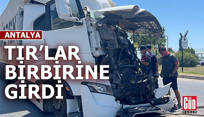 Antalya'da TIR'lar birbirine girdi: 1 yaralı