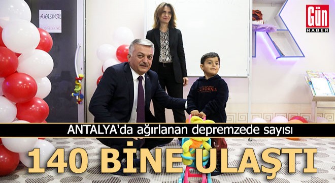 Antalya da ağırlanan depremzede sayısı 140 bine ulaştı