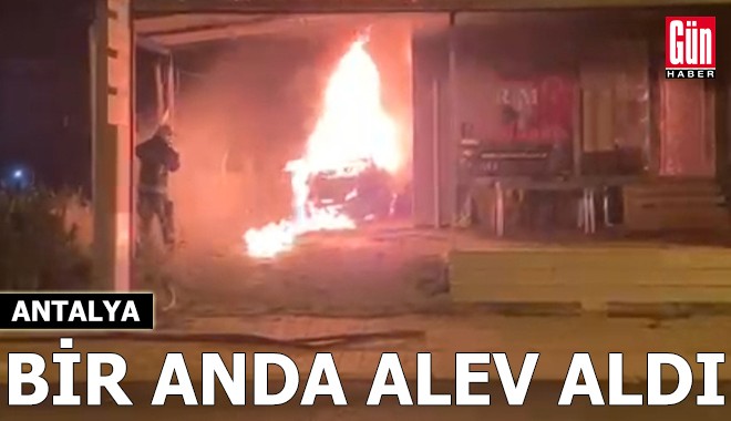 Antalya'da araç bir anda alev aldı