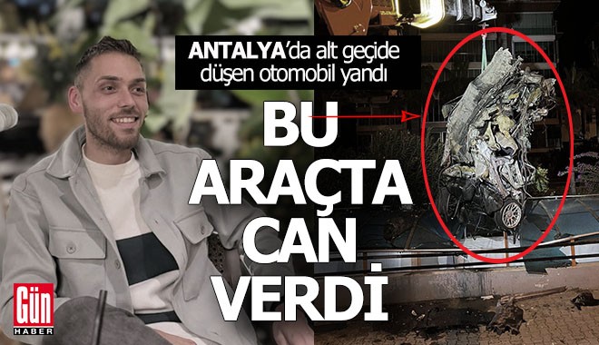 Antalya'da alt geçide düşüp yanan araç can aldı
