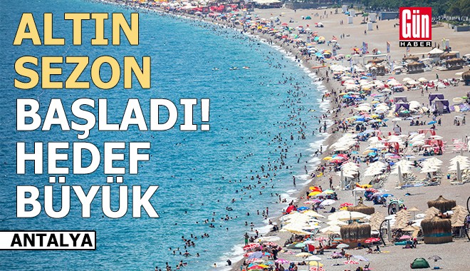 Antalya'da 'altın sezon' başladı, hedef büyük!
