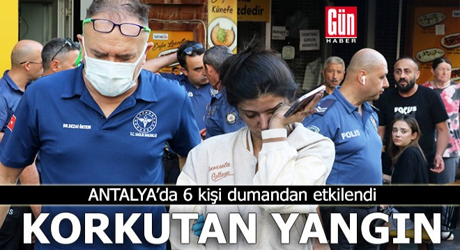 Antalya da apartmandaki yangında 6 kişi dumandan etkilendi