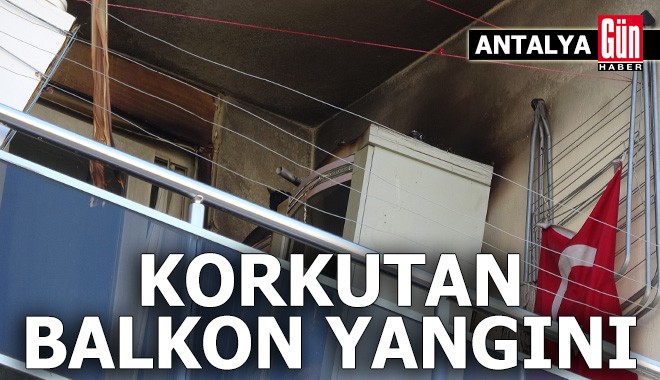Antalya'da balkonda çıkan yangın korkuttu