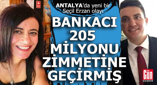 Antalya da bankacı müşterilerinin 205 milyonunu çalmış