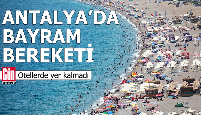 Antalya’da bayram bereketi: Otellerde yer kalmadı