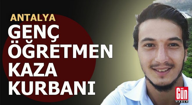 Antalya da Bayram öğretmen bayramda can verdi