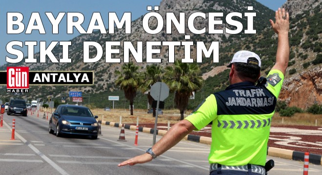 Antalya’da bayram öncesi trafikte sıkı denetim