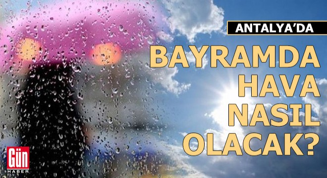 Antalya da bayramda hava nasıl olacak?