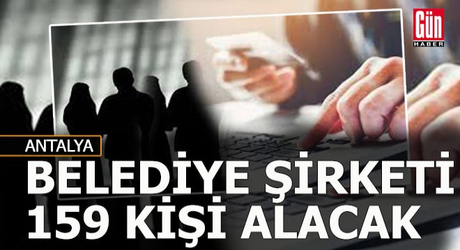 Antalya da belediye 159 personel alacak