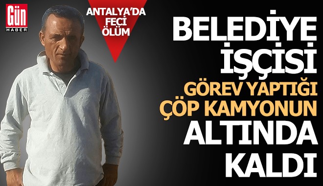 Antalya'da belediye işçisi hayatını kaybetti
