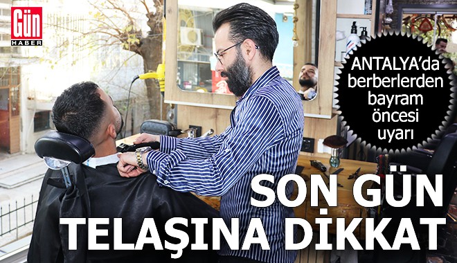 Antalya'da berberlerden bayram öncesi uyarı