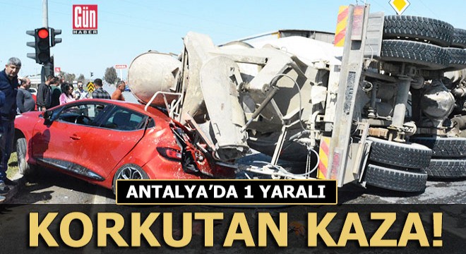 Antalya da beton mikseri devrildi: 1 yaralı