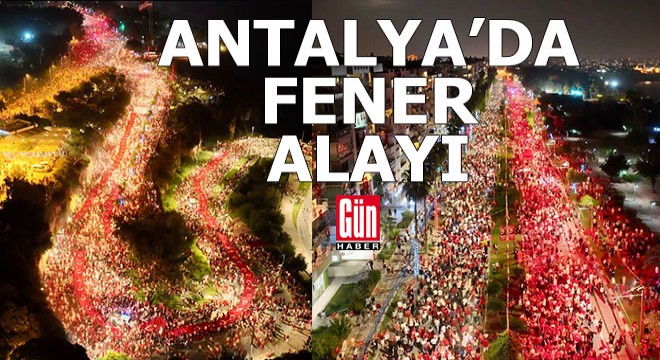 Antalya da binlerce insan fener alayına katıldı