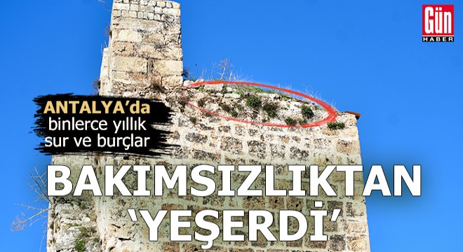 Antalya da binlerce yıllık sur ve burçlar  yeşerdi 