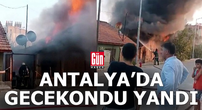 Antalya da bir gecekondu yandı, kül oldu