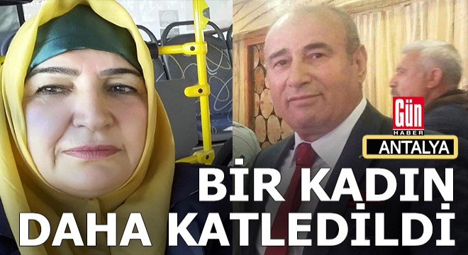 Antalya da aynı gün bir kadın cinayeti daha