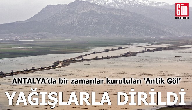 Antalya'da bir zamanlar kurutulan 'Antik Göl', yağışlarla dirildi