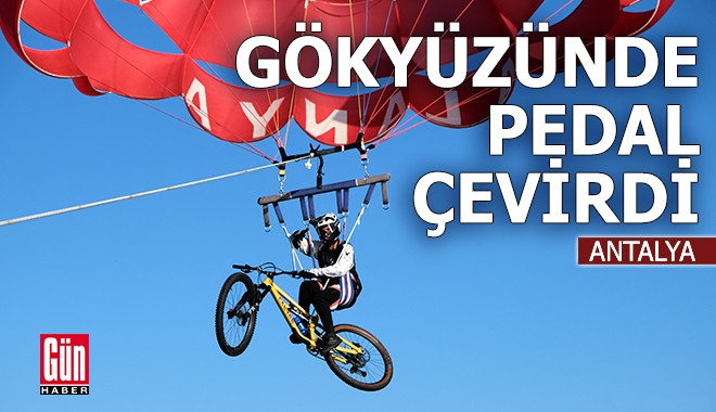 Antalya'da bisikletiyle gökyüzünde pedal çevirdi