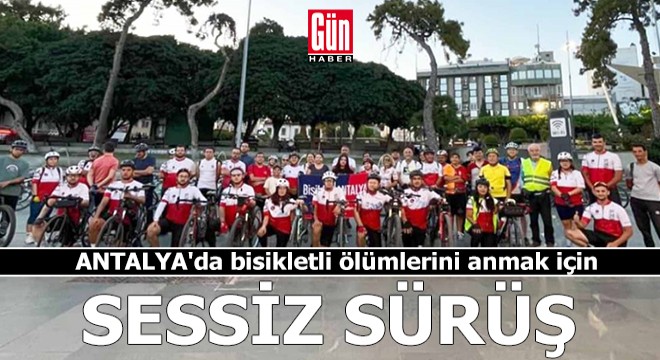 Antalya da bisikletli ölümlerini anmak için ‘sessiz sürüş’
