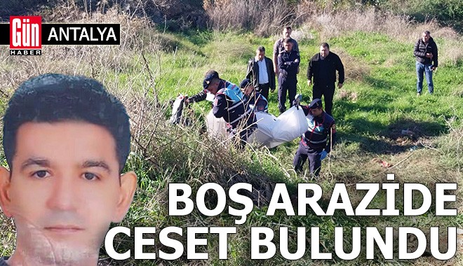 Antalya'da boş arazide erkek cesedi bulundu