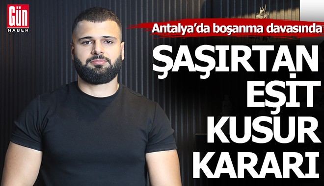 Antalya’da boşanma davasında şaşırtan eşit kusur kararı