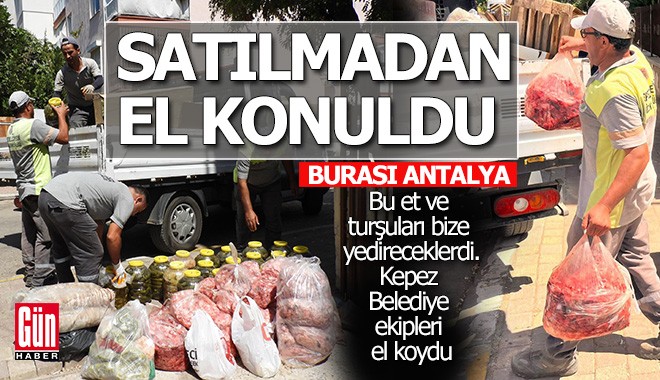 Antalya'da bu gıdalara satılmadan el konuldu