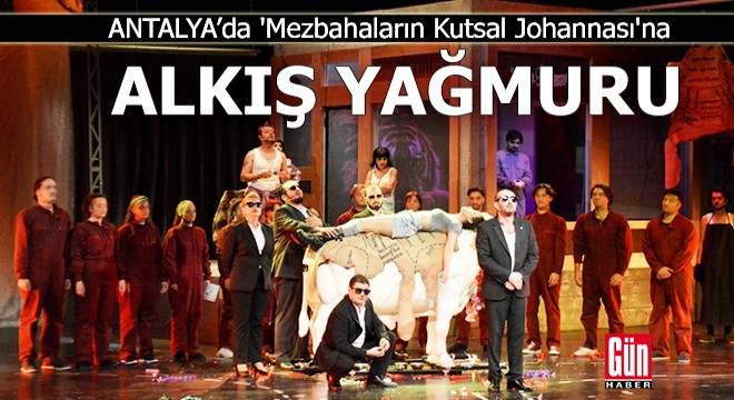 Antalya da bu oyuna alkış yağmuru