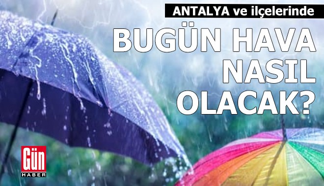 Antalya'da bugün hava nasıl olacak?