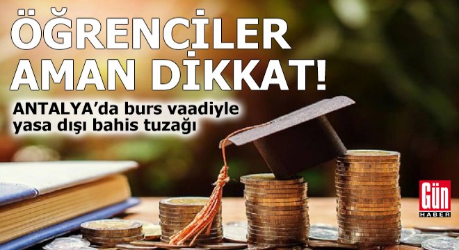 Antalya da burs vaadiyle yasa dışı bahis tuzağı