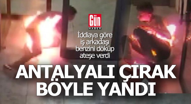 Antalya da çıraklık öğrencisini benzin döküp ateşe verdiği iddiası
