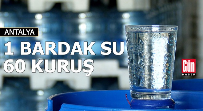 Antalya da damacanadan 1 bardak su 60 kuruşa doluyor