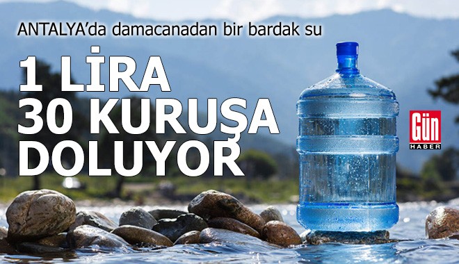 Antalya'da damacanadan bir bardak su, 1 lira 30 kuruşa doluyor