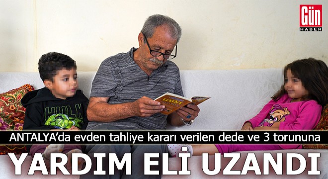 Antalya da dede ve 3 torununa yardım eli uzandı
