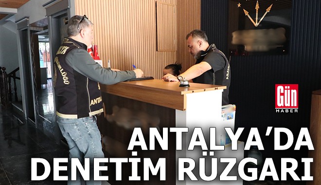 Antalya'da denetim rüzgarı
