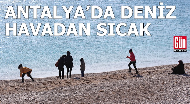 Antalya da deniz havadan sıcak