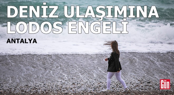 Antalya da deniz ulaşımına lodos engeli!