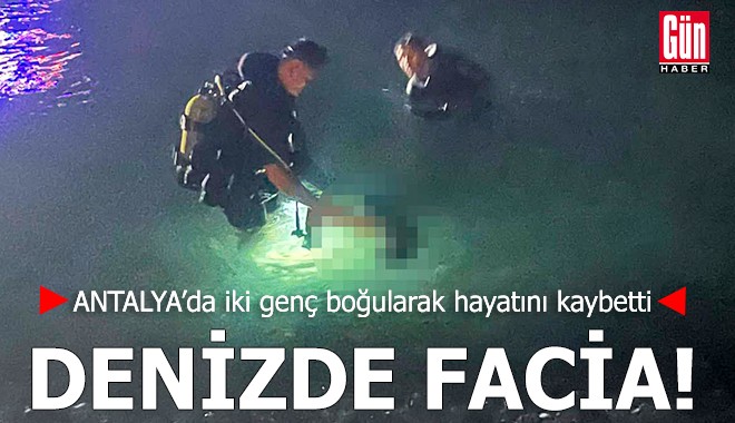 Antalya'da denizde facia! İki genç boğularak hayatını kaybetti