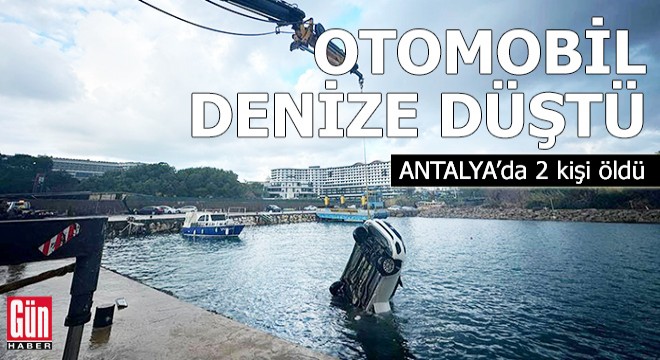 Antalya da denize düşen otomobildeki 2 kişi öldü