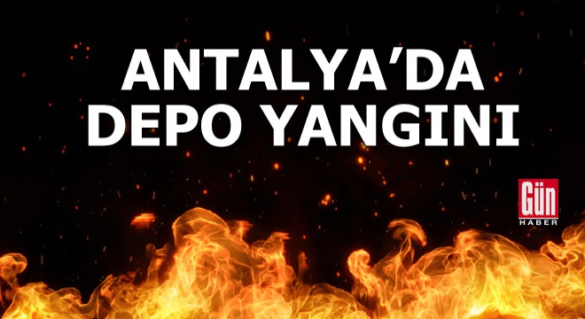 Antalya da depo yangını